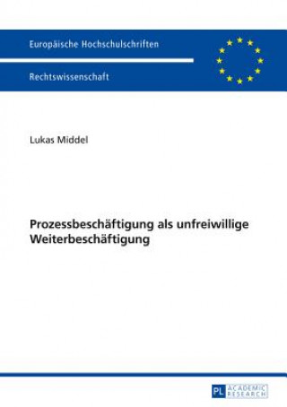 Книга Prozessbeschaftigung ALS Unfreiwillige Weiterbeschaftigung Lukas Middel