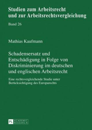 Kniha Schadensersatz Und Entschadigung in Folge Von Diskriminierung Im Deutschen Und Englischen Arbeitsrecht Mathias Kaufmann