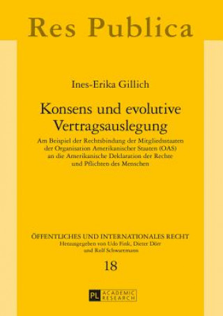 Книга Konsens und evolutive Vertragsauslegung; Am Beispiel der Rechtsbindung der Mitgliedsstaaten der Organisation Amerikanischer Staaten (OAS) an die Ameri Ines-Erika Gillich