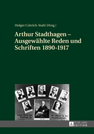 Kniha Arthur Stadthagen - Ausgewaehlte Reden Und Schriften 1890-1917 Holger Czitrich-Stahl