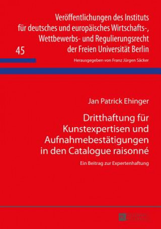 Kniha Dritthaftung Fuer Kunstexpertisen Und Aufnahmebestaetigungen in Den Catalogue Raisonne Jan Patrick Ehinger