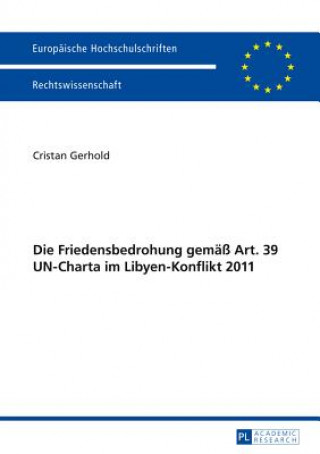 Kniha Die Friedensbedrohung Gemass Art. 39 Un-Charta Im Libyen-Konflikt 2011 Cristan Gerhold