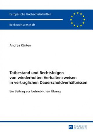 Kniha Tatbestand Und Rechtsfolgen Von Wiederholten Verhaltensweisen in Vertraglichen Dauerschuldverhaltnissen Andrea Kürten