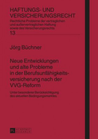 Книга Neue Entwicklungen Und Alte Probleme in Der Berufsunfaehigkeitsversicherung Nach Der Vvg-Reform Jörg Büchner