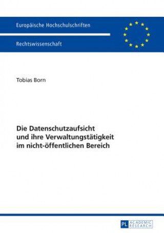 Książka Die Datenschutzaufsicht Und Ihre Verwaltungstatigkeit Im Nicht-OEffentlichen Bereich Tobias Born