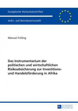 Könyv Instrumentarium Der Politischen Und Wirtschaftlichen Risikoabsicherung Zur Investitions- Und Handelsfoerderung in Afrika Manuel Fröling