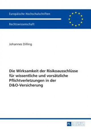 Könyv Wirksamkeit Der Risikoausschluesse Fuer Wissentliche Und Vorsaetzliche Pflichtverletzungen in Der D&o-Versicherung Johannes Dilling