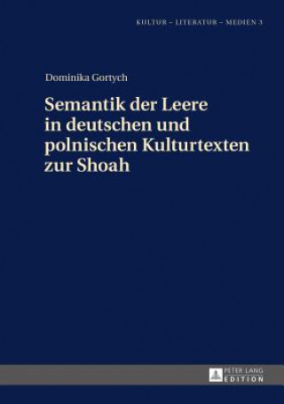 Kniha Semantik Der Leere in Deutschen Und Polnischen Kulturtexten Zur Shoah Dominika Gortych