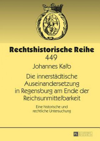 Carte Die Innerstadtische Auseinandersetzung in Regensburg Am Ende Der Reichsunmittelbarkeit Johannes Kalb