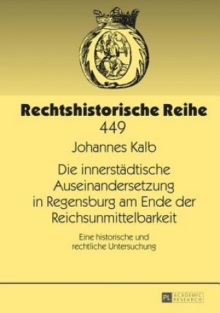 Book Die Innerstadtische Auseinandersetzung in Regensburg Am Ende Der Reichsunmittelbarkeit Johannes Kalb