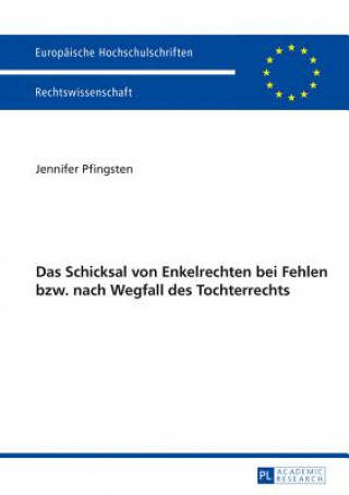 Книга Das Schicksal Von Enkelrechten Bei Fehlen Bzw. Nach Wegfall Des Enkelrechts Jennifer Pfingsten