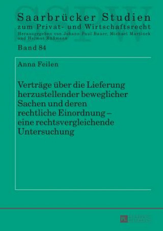 Kniha Vertrage UEber Die Lieferung Herzustellender Beweglicher Sachen Und Deren Rechtliche Einordnung - Eine Rechtsvergleichende Untersuchung Anna Feilen