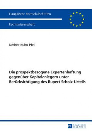 Knjiga Die Prospektbezogene Expertenhaftung Gegenuber Kapitalanlegern Unter Berucksichtigung Des Rupert Scholz-Urteils Désirée Kuhn-Pfeil