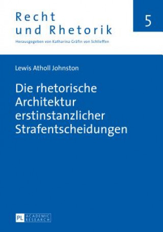 Książka Die Rhetorische Architektur Erstinstanzlicher Strafentscheidungen Lewis Atholl Johnston