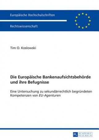 Kniha Die Europaeische Bankenaufsichtsbehoerde und ihre Befugnisse Tim O. Koslowski