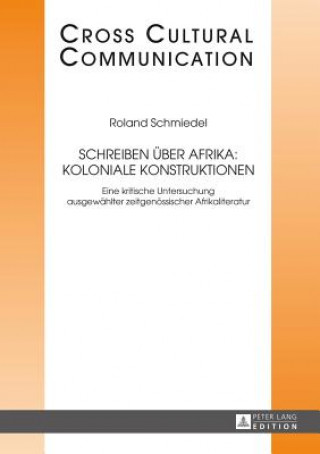 Książka Schreiben Ueber Afrika: Koloniale Konstruktionen Roland Schmiedel