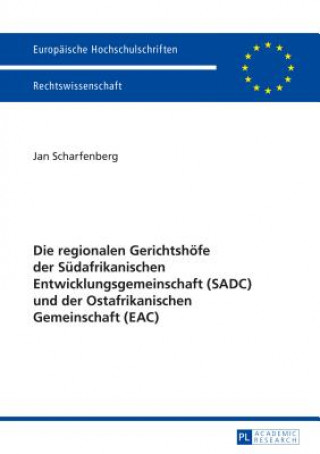 Книга Regionalen Gerichtshoefe Der Sudafrikanischen Entwicklungsgemeinschaft (Sadc) Und Der Ostafrikanischen Gemeinschaft (Eac) Jan Scharfenberg