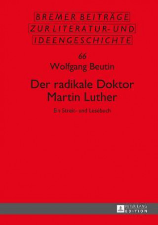 Carte Der Radikale Doktor Martin Luther Wolfgang Beutin