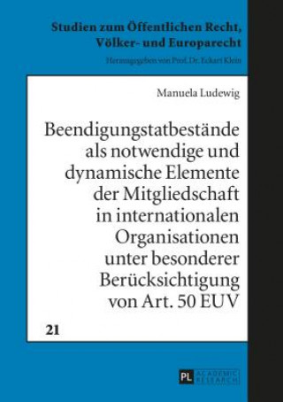 Carte Beendigungstatbestaende ALS Notwendige Und Dynamische Elemente Der Mitgliedschaft in Internationalen Organisationen Unter Besonderer Beruecksichtigung Manuela Ludewig