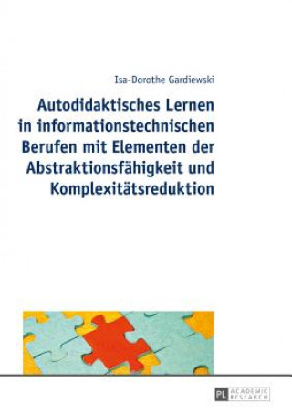 Kniha Autodidaktisches Lernen in Informationstechnischen Berufen Mit Elementen Der Abstraktionsfahigkeit Und Komplexitatsreduktion Isa-Dorothe Gardiewski