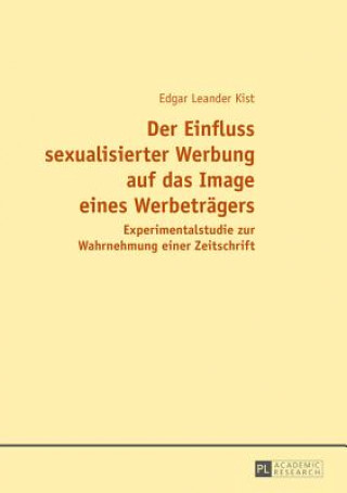 Книга Der Einfluss Sexualisierter Werbung Auf Das Image Eines Werbetragers Edgar Leander Kist