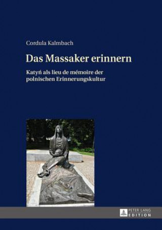 Könyv Das Massaker Erinnern Cordula Kalmbach