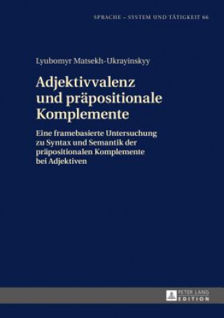 Kniha Adjektivvalenz Und Praepositionale Komplemente Lyubomyr Matsekh-Ukrayinskyy