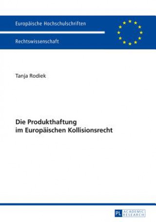 Kniha Die Produkthaftung Im Europaischen Kollisionsrecht Tanja Rodiek