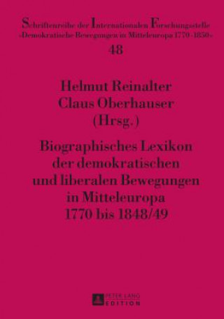 Kniha Biographisches Lexikon Der Demokratischen Und Liberalen Bewegungen in Mitteleuropa 1770 Bis 1848/49 Helmut Reinalter
