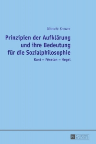 Книга Prinzipien Der Aufklaerung Und Ihre Bedeutung Fuer Die Sozialphilosophie Albrecht Kreuzer