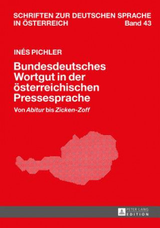 Könyv Bundesdeutsches Wortgut in Der Oesterreichischen Pressesprache Inés Pichler