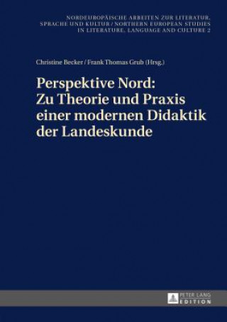 Carte Perspektive Nord: Zu Theorie Und Praxis Einer Modernen Didaktik Der Landeskunde Christine Becker