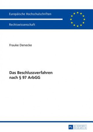 Livre Das Beschlussverfahren Nach  97 Arbgg Frauke Denecke