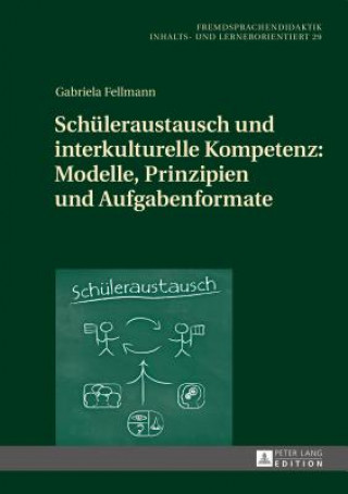 Kniha Schueleraustausch Und Interkulturelle Kompetenz: Modelle, Prinzipien Und Aufgabenformate Gabriela Fellmann