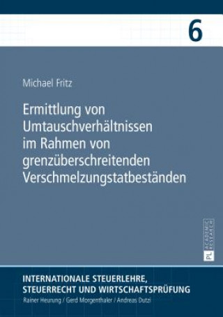 Kniha Ermittlung Von Umtauschverhaltnissen Im Rahmen Von Grenzuberschreitenden Verschmelzungstatbestanden Michael Fritz