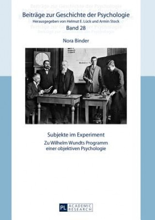 Carte Subjekte im Experiment; Zu Wilhelm Wundts Programm einer objektiven Psychologie Nora Binder