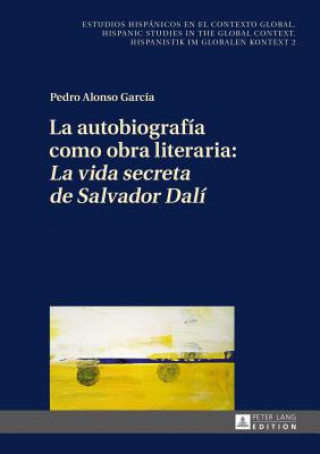 Kniha Autobiografia Como Obra Literaria: "La Vida Secreta de Salvador Dali" Pedro Alonso García