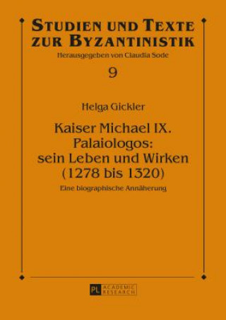 Kniha Kaiser Michael IX. Palaiologos: Sein Leben Und Wirken (1278 Bis 1320) Helga Gickler