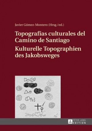 Carte Topografias Culturales del Camino de Santiago - Kulturelle Topographien Des Jakobsweges Javier Gómez-Montero