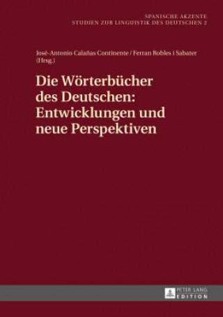Könyv Die Woerterbuecher Des Deutschen: Entwicklungen Und Neue Perspektiven José-Antonio Cala?as Continente