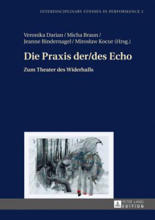 Kniha Praxis der/des Echo; Zum Theater des Widerhalls Veronika Darian