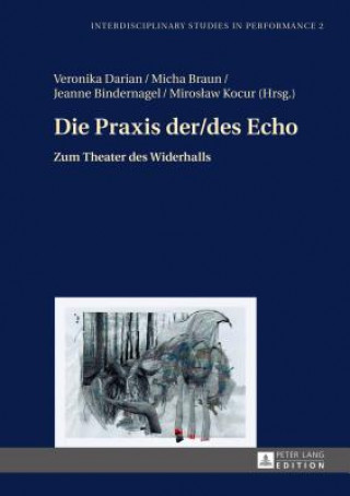 Libro Praxis der/des Echo; Zum Theater des Widerhalls Veronika Darian