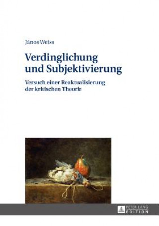 Książka Verdinglichung Und Subjektivierung János Weiss