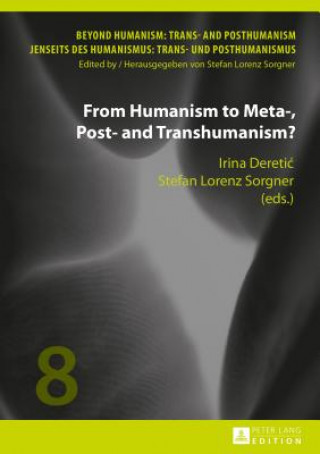 Könyv From Humanism to Meta-, Post- and Transhumanism? Irina Deretic