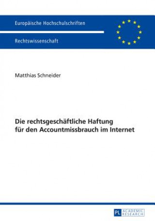 Kniha Die Rechtsgeschaeftliche Haftung Fuer Den Accountmissbrauch Im Internet Matthias Schneider