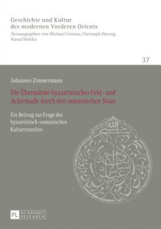 Книга Die Uebernahme Byzantinischer Feld- Und Ackermasse Durch Den Osmanischen Staat Johannes Zimmermann