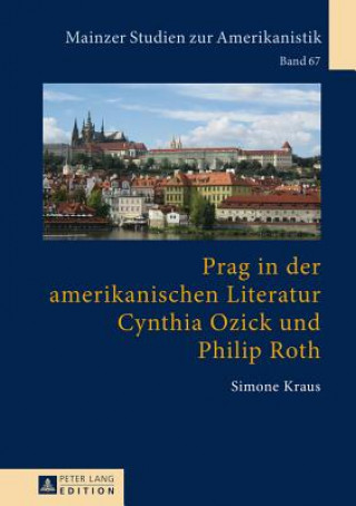 Könyv Prag in Der Amerikanischen Literatur: Cynthia Ozick Und Philip Roth Simone Kraus