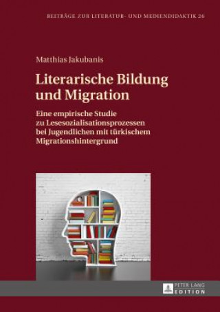 Kniha Literarische Bildung Und Migration Matthias Jakubanis