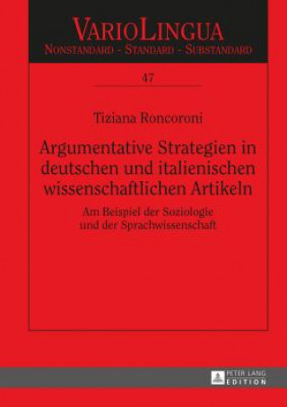 Kniha Argumentative Strategien in deutschen und italienischen wissenschaftlichen Artikeln; Am Beispiel der Soziologie und der Sprachwissenschaft Tiziana Roncoroni