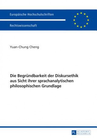 Knjiga Begruendbarkeit Der Diskursethik Aus Sicht Ihrer Sprachanalytischen Philosophischen Grundlage Yuan-Chung Cheng